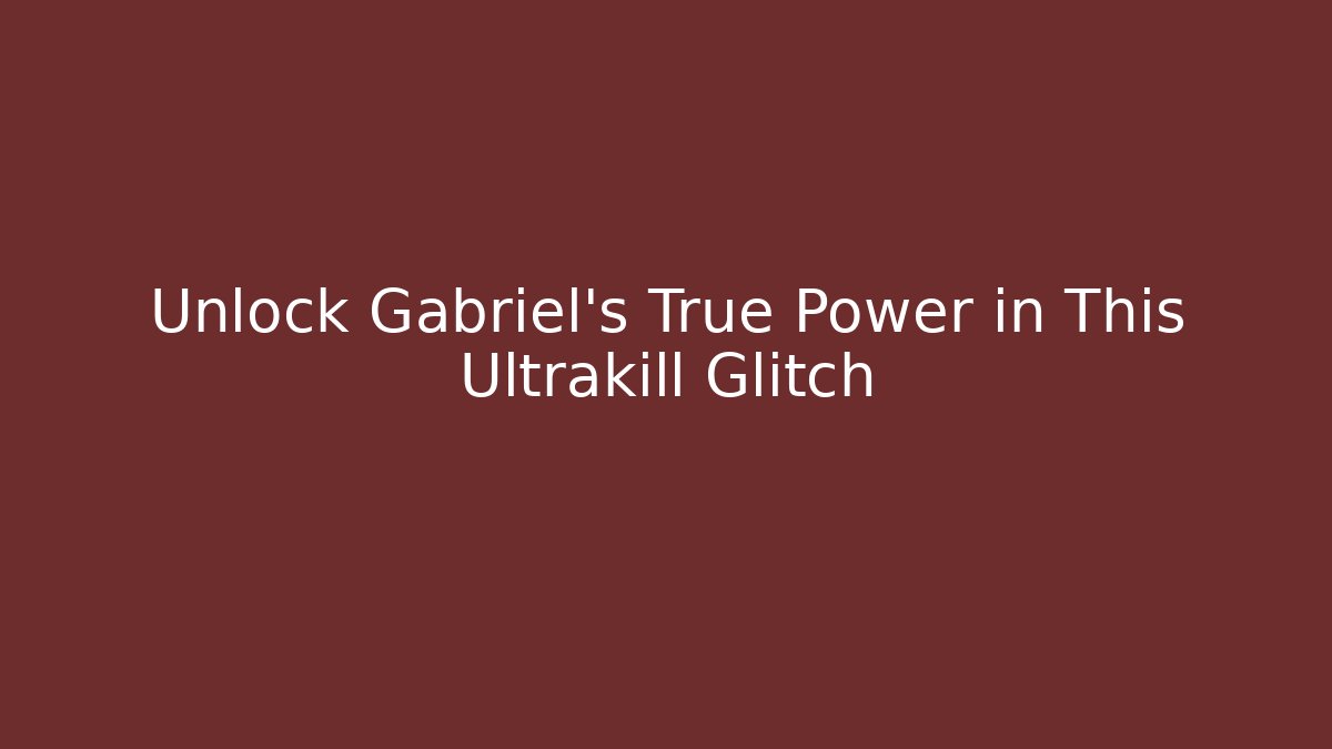 Unlock Gabriel's True Power in This Ultrakill Glitch
