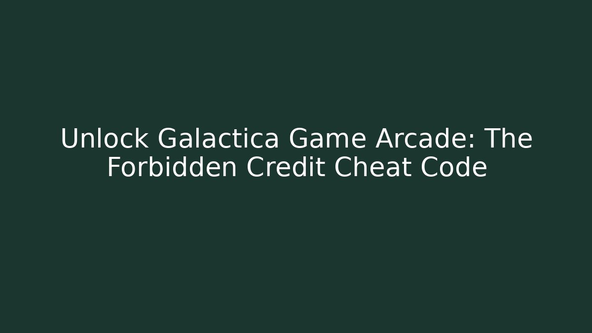 Unlock Galactica Game Arcade: The Forbidden Credit Cheat Code