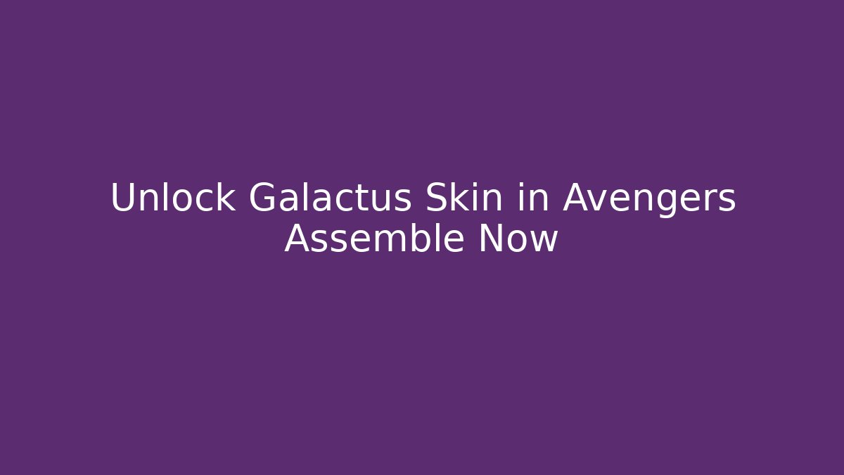 Unlock Galactus Skin in Avengers Assemble Now