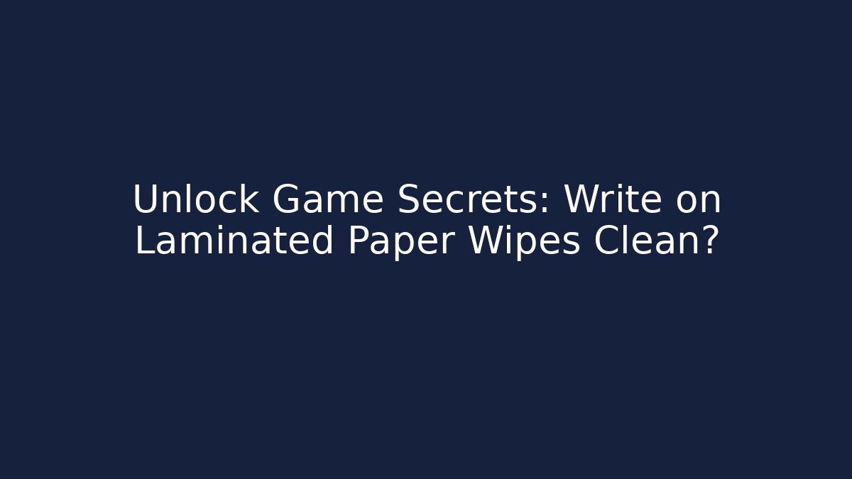 Unlock Game Secrets: Write on Laminated Paper Wipes Clean?