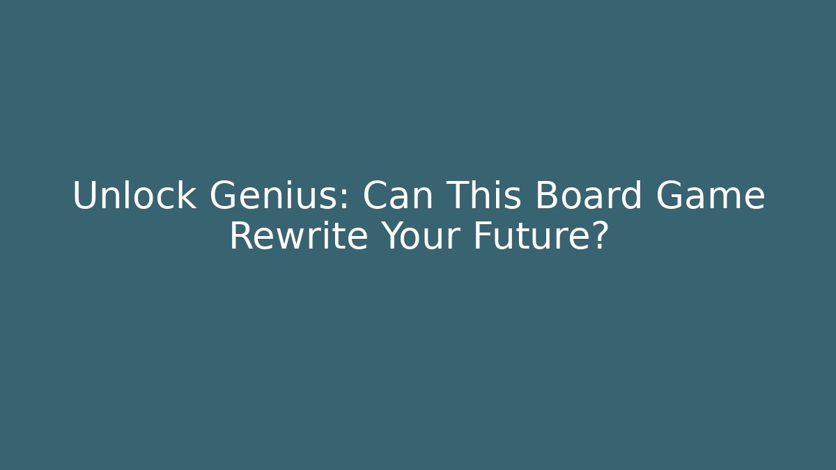 Unlock Genius: Can This Board Game Rewrite Your Future?
