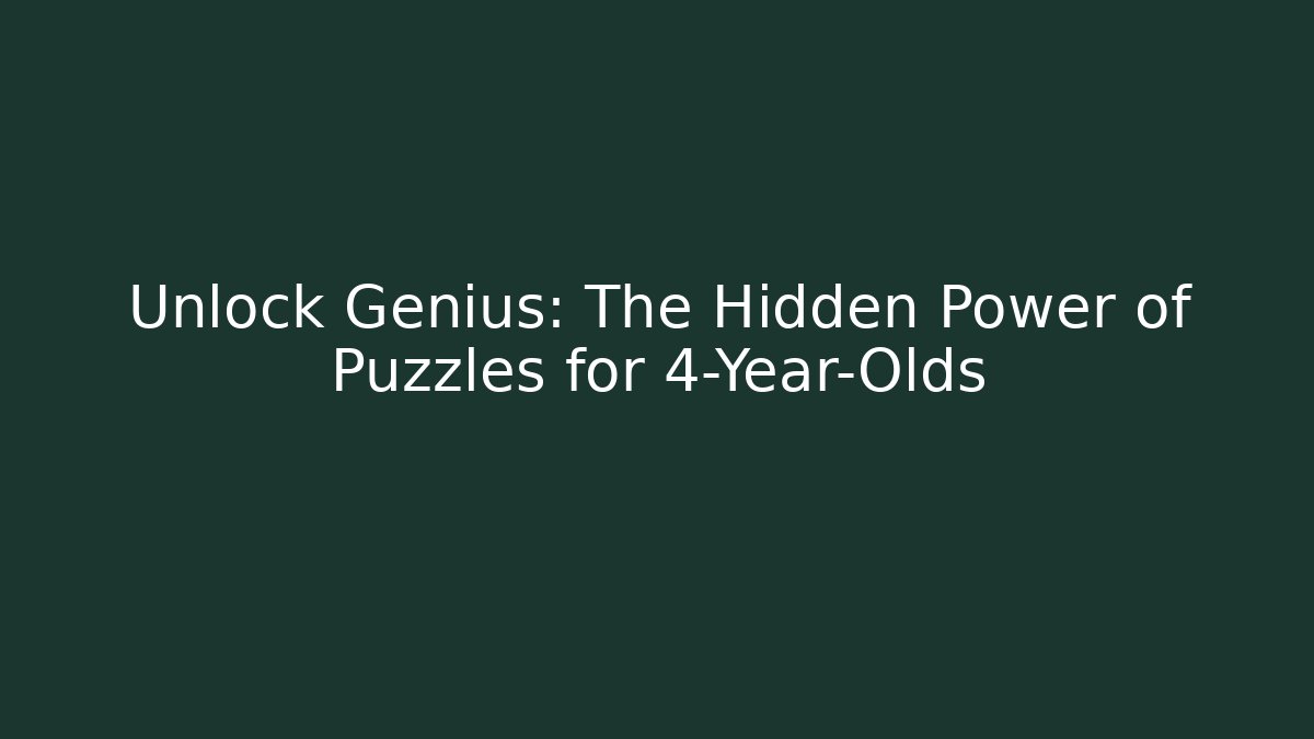 Unlock Genius: The Hidden Power of Puzzles for 4-Year-Olds