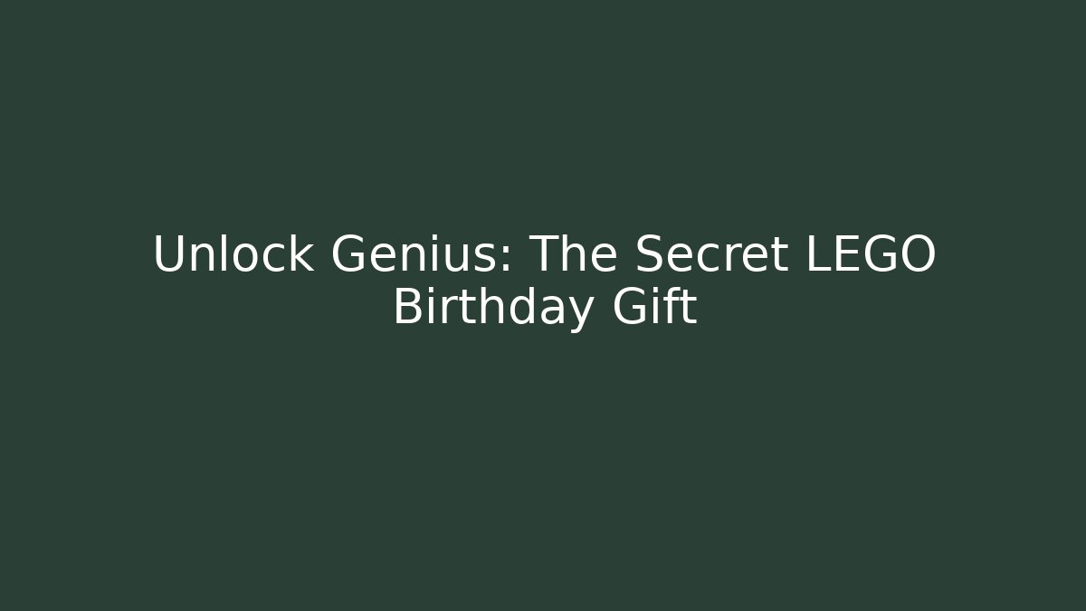 Unlock Genius: The Secret LEGO Birthday Gift