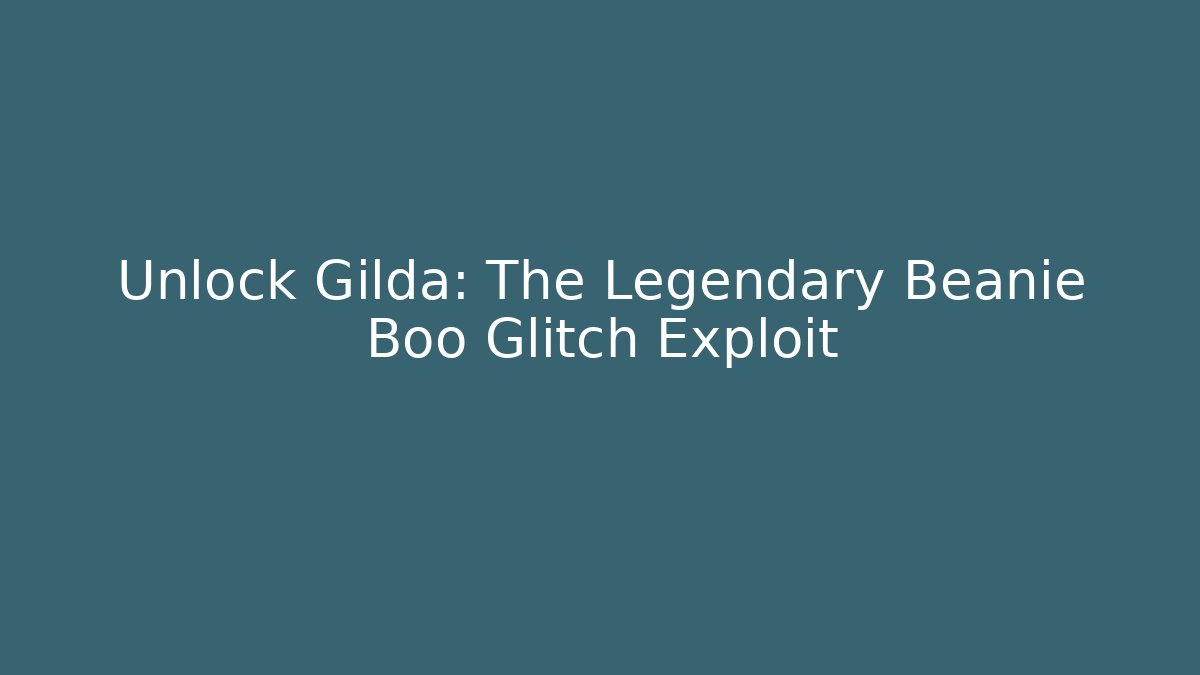 Unlock Gilda: The Legendary Beanie Boo Glitch Exploit