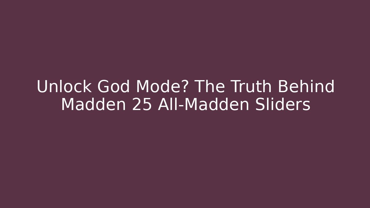 Unlock God Mode? The Truth Behind Madden 25 All-Madden Sliders