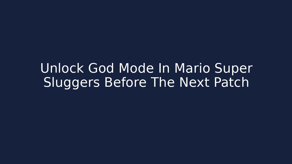 Unlock God Mode In Mario Super Sluggers Before The Next Patch