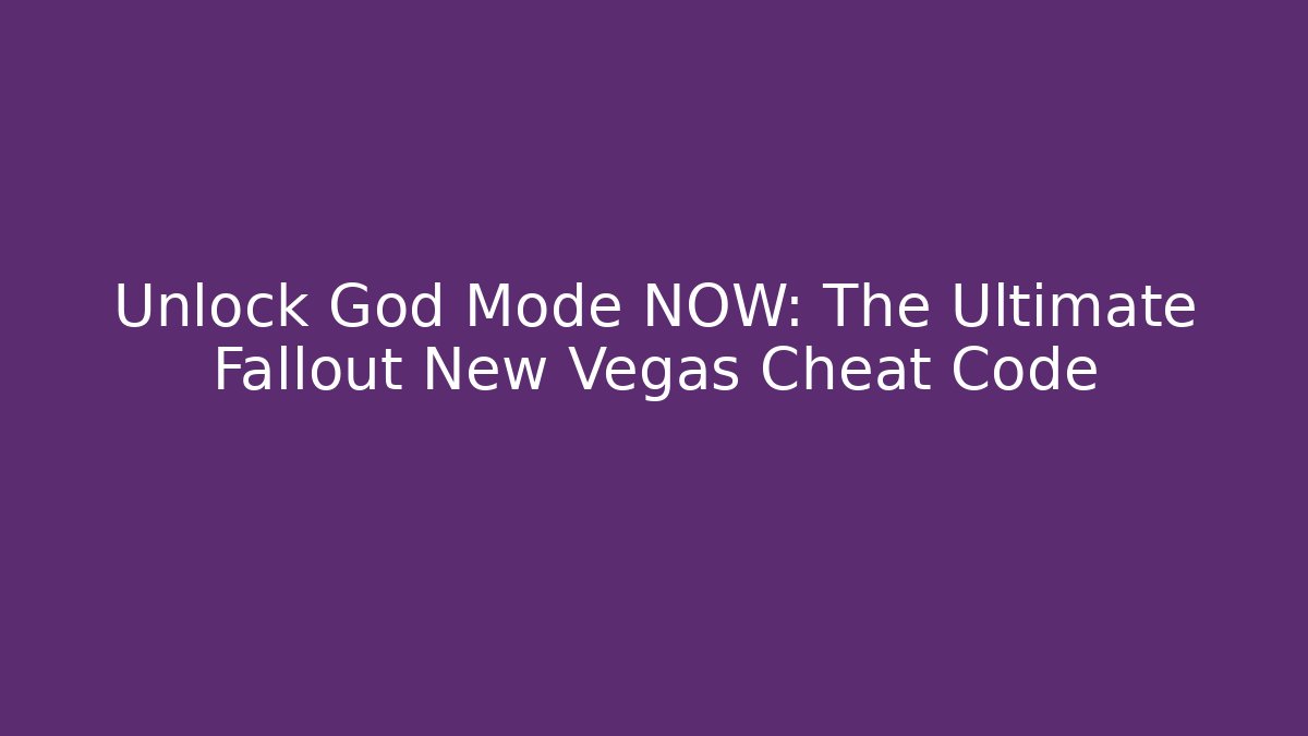 Unlock God Mode NOW: The Ultimate Fallout New Vegas Cheat Code - Create More Assets