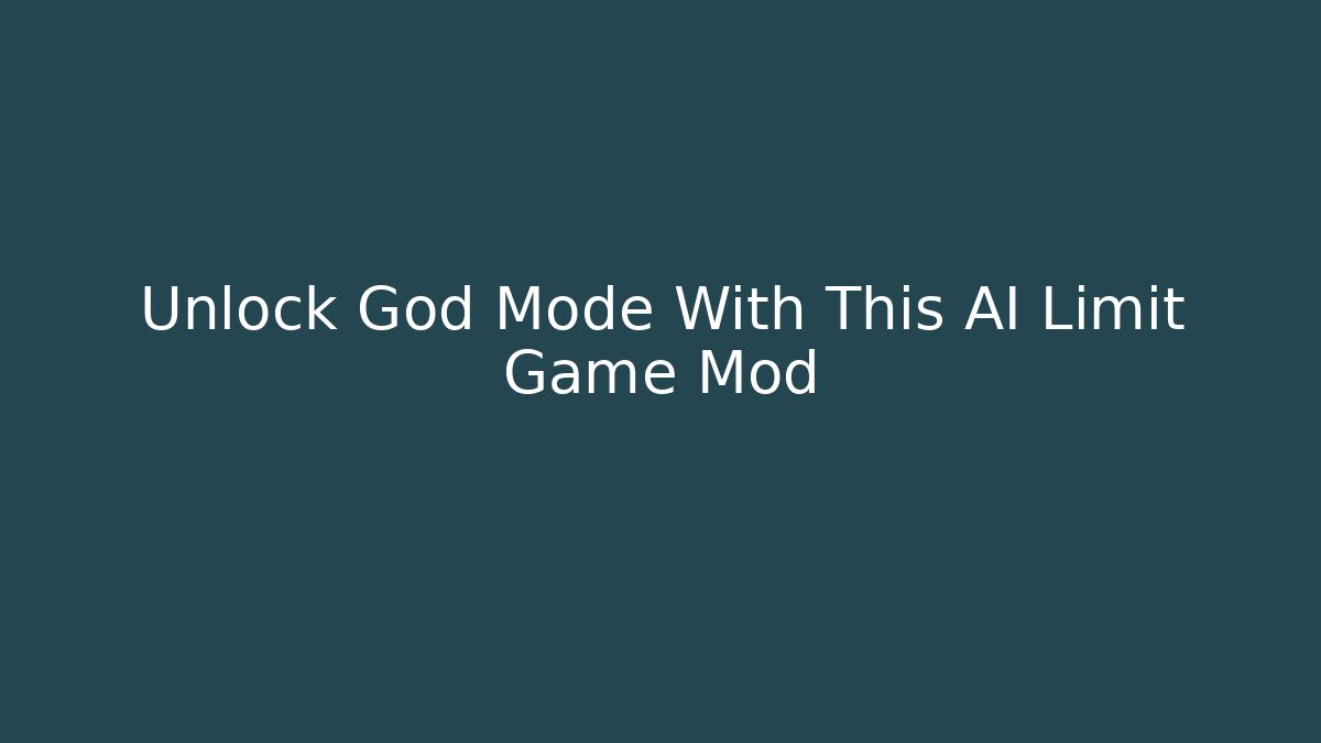 Unlock God Mode With This AI Limit Game Mod - Create More Assets