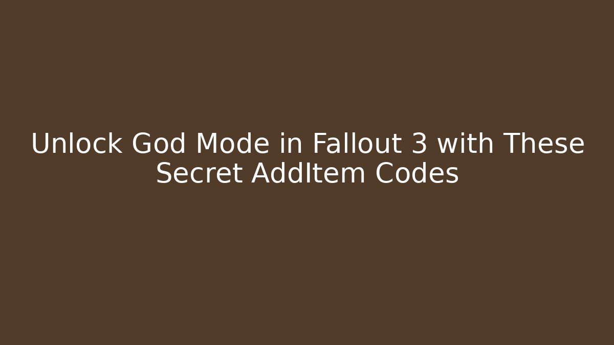 Unlock God Mode in Fallout 3 with These Secret AddItem Codes