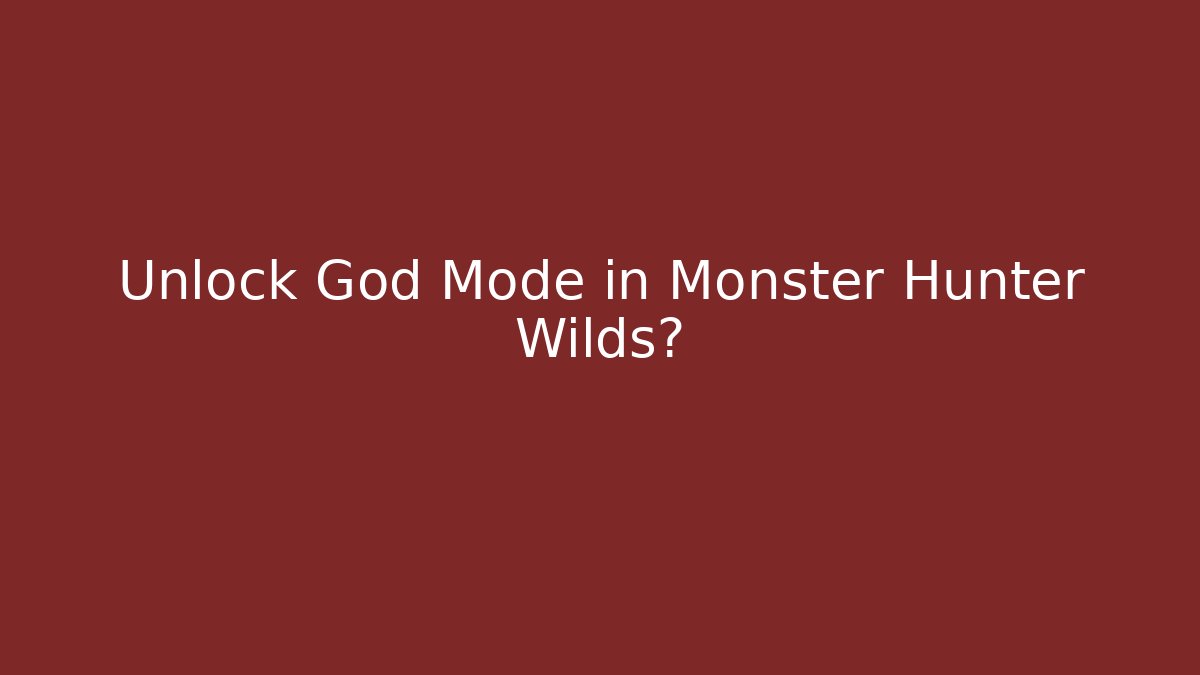 Unlock God Mode in Monster Hunter Wilds? - Create More Assets