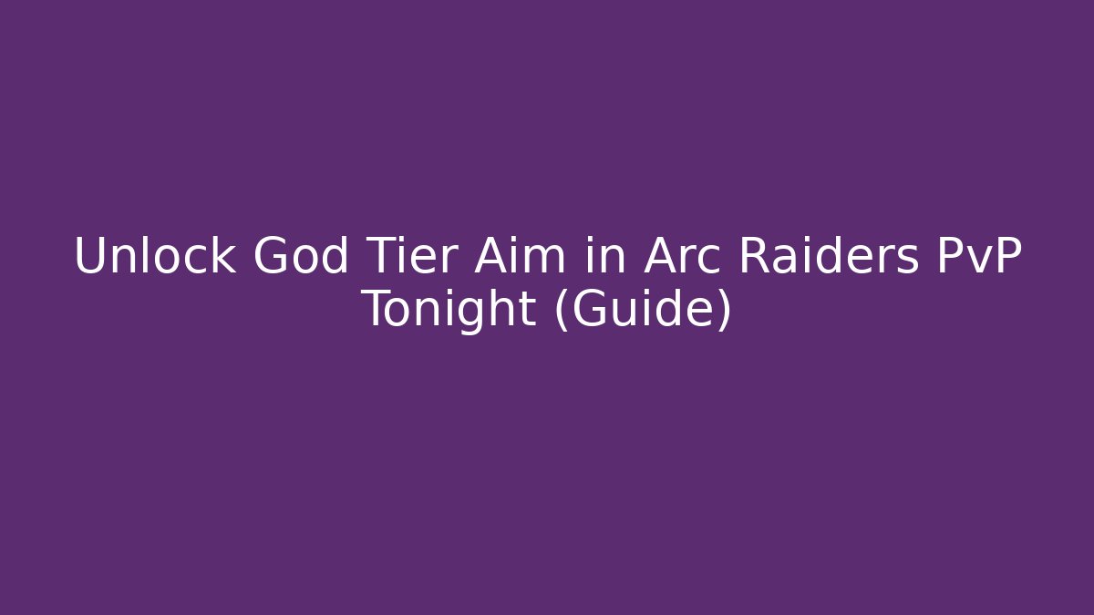 Unlock God Tier Aim in Arc Raiders PvP Tonight (Guide)