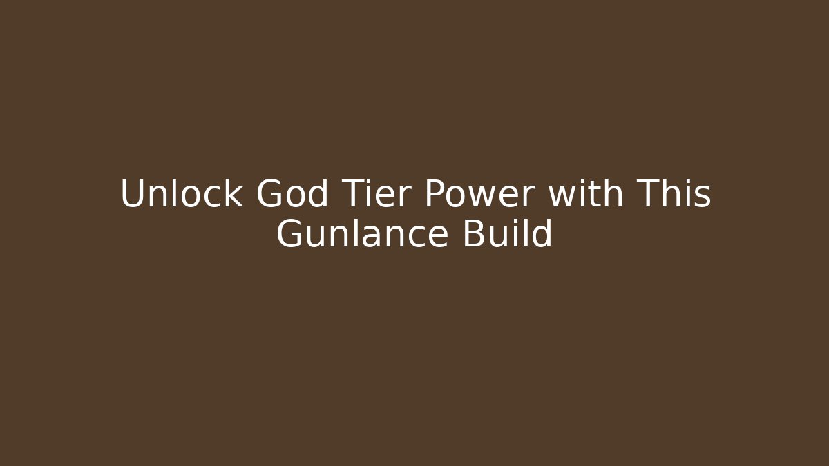 Unlock God Tier Power with This Gunlance Build
