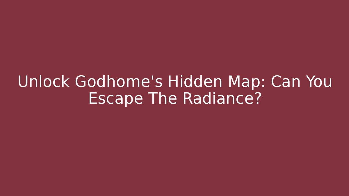 Unlock Godhome's Hidden Map: Can You Escape The Radiance?