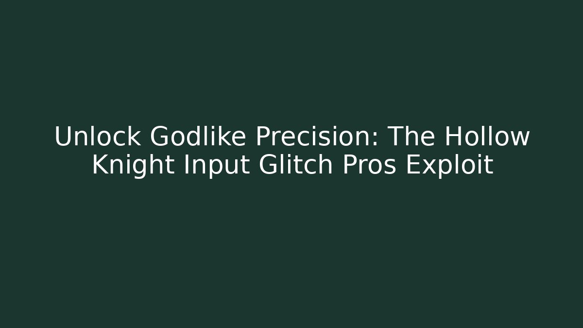 Unlock Godlike Precision: The Hollow Knight Input Glitch Pros Exploit - Create More Assets