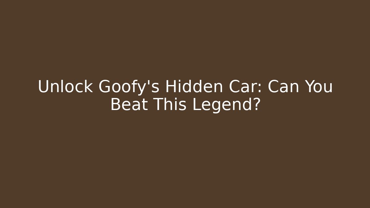 Unlock Goofy's Hidden Car: Can You Beat This Legend?