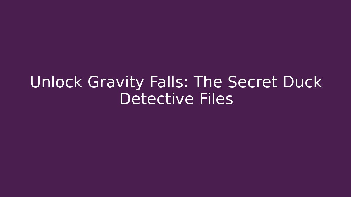 Unlock Gravity Falls: The Secret Duck Detective Files