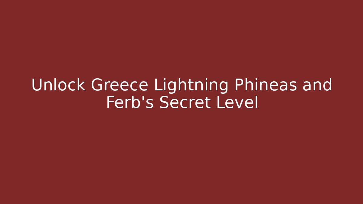 Unlock Greece Lightning Phineas and Ferb's Secret Level