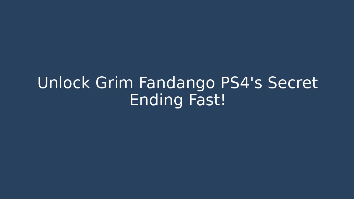 Unlock Grim Fandango PS4's Secret Ending Fast!