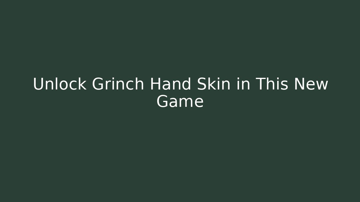 Unlock Grinch Hand Skin in This New Game - Create More Assets