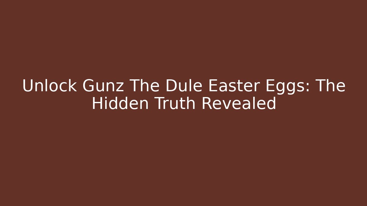 Unlock Gunz The Dule Easter Eggs: The Hidden Truth Revealed