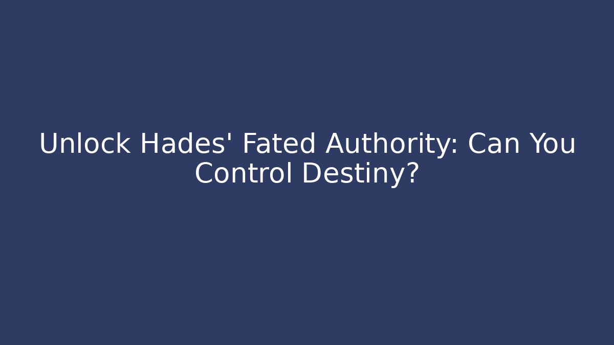 Unlock Hades' Fated Authority: Can You Control Destiny?