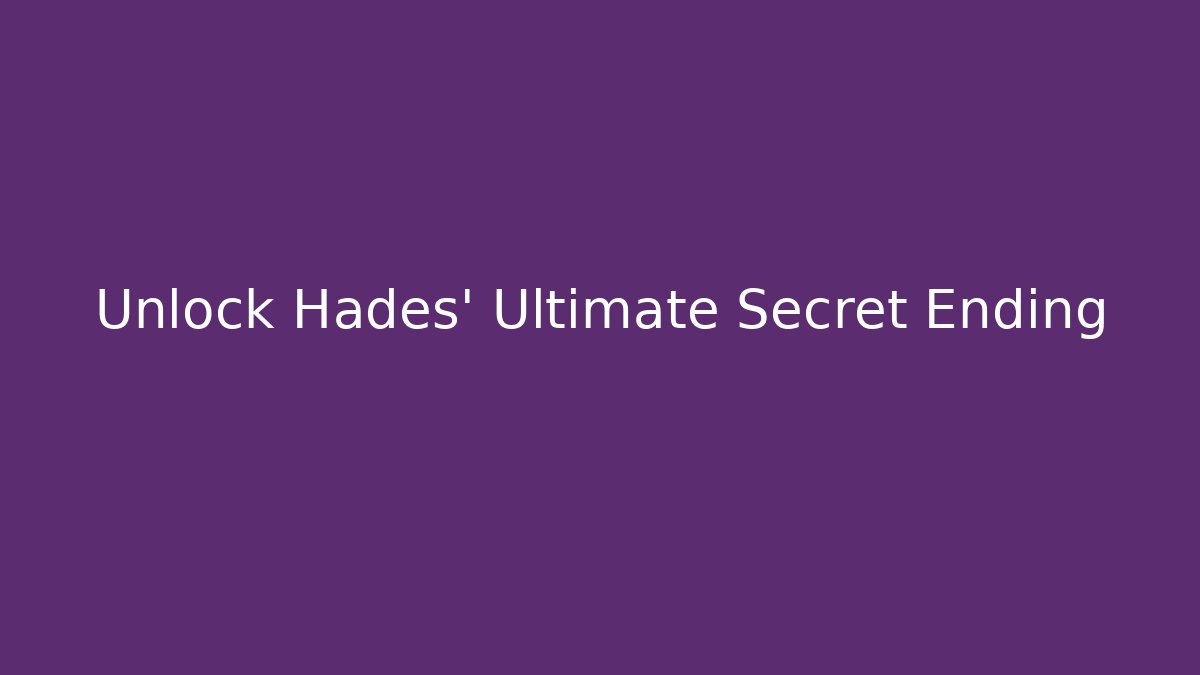 Unlock Hades' Ultimate Secret Ending