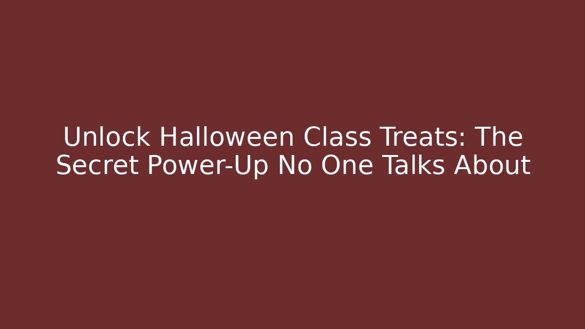 Unlock Halloween Class Treats: The Secret Power-Up No One Talks About