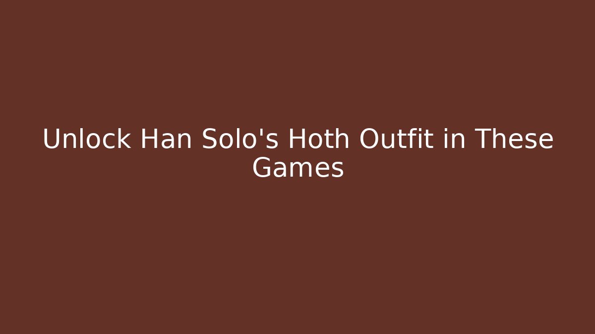 Unlock Han Solo's Hoth Outfit in These Games