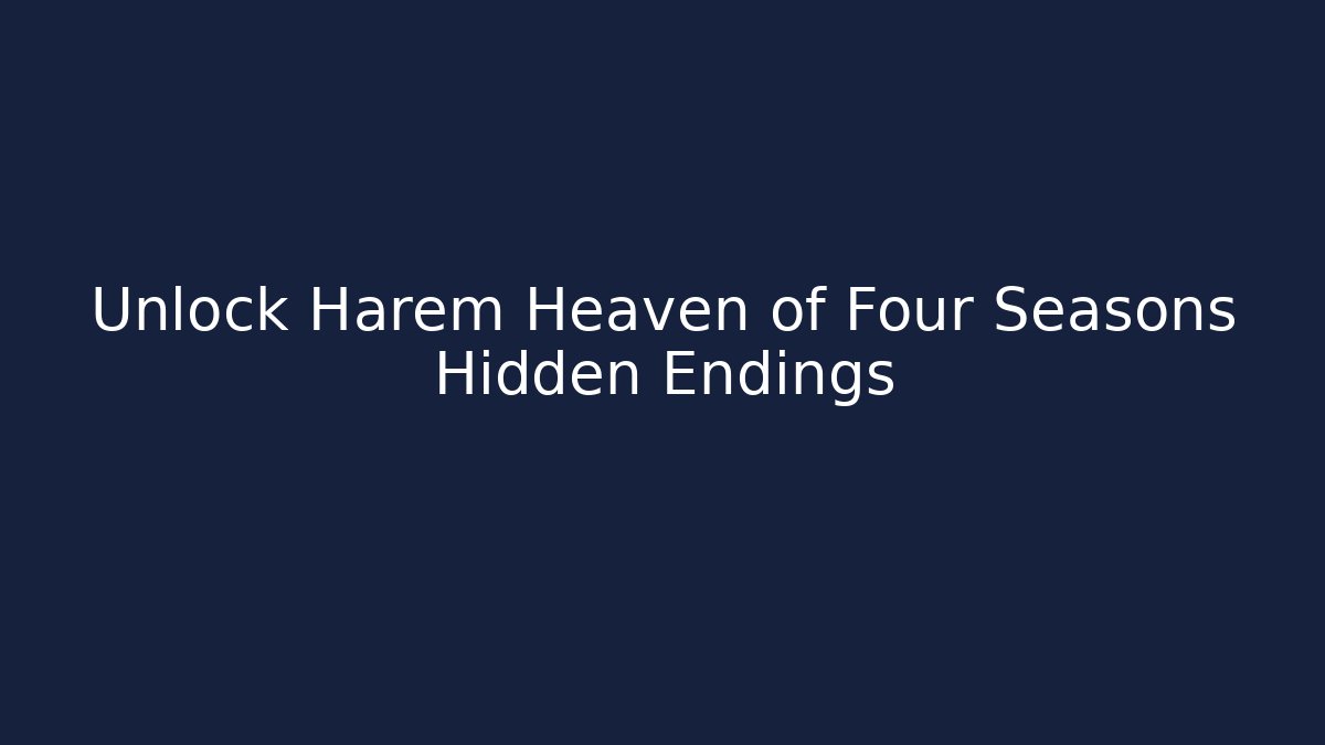 Unlock Harem Heaven of Four Seasons Hidden Endings