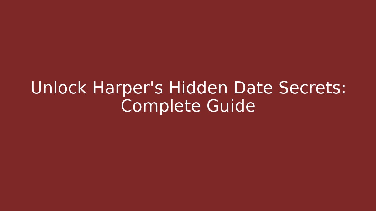 Unlock Harper's Hidden Date Secrets: Complete Guide