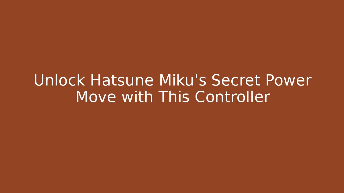 Unlock Hatsune Miku's Secret Power Move with This Controller