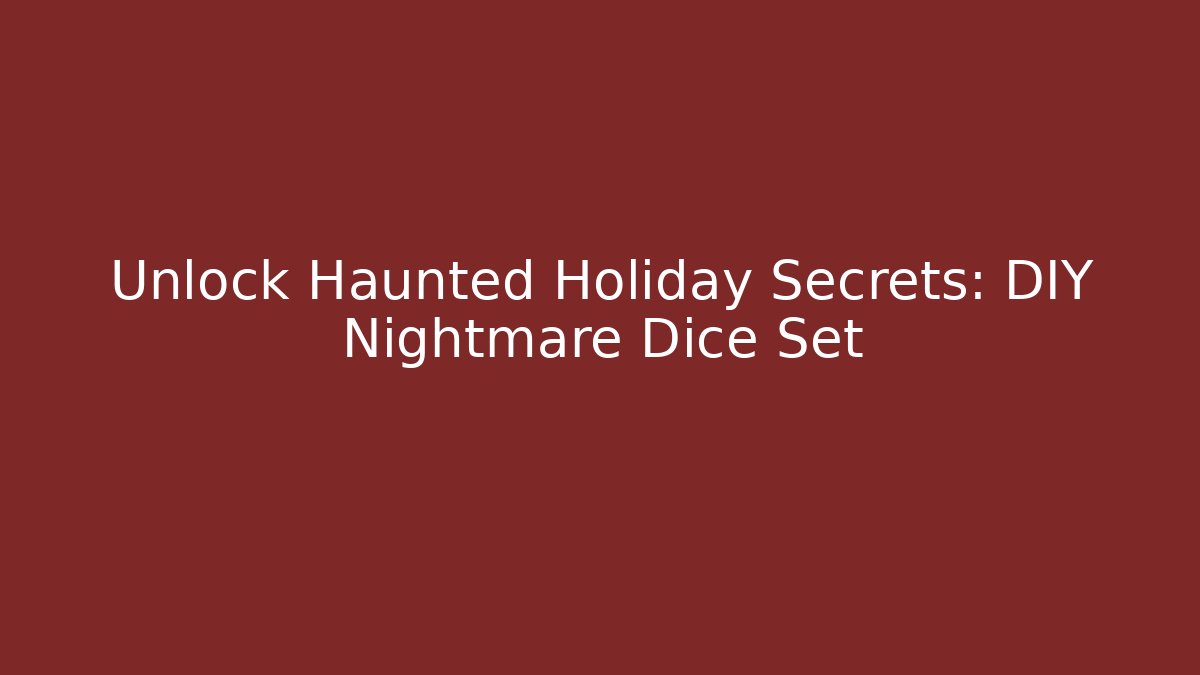 Unlock Haunted Holiday Secrets: DIY Nightmare Dice Set