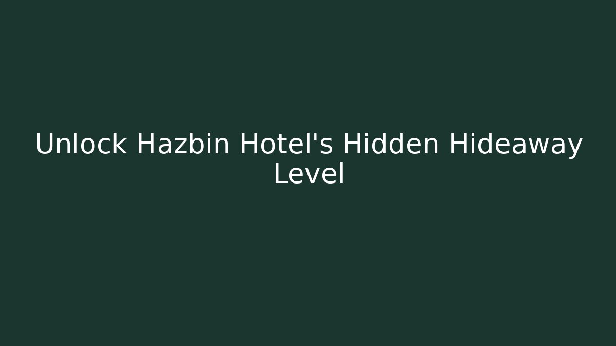 Unlock Hazbin Hotel's Hidden Hideaway Level