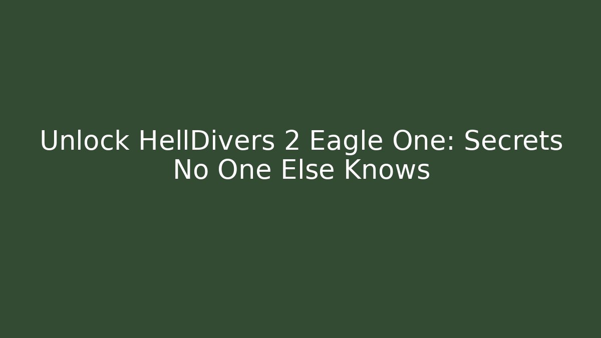 Unlock HellDivers 2 Eagle One: Secrets No One Else Knows