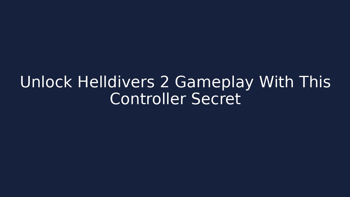 Unlock Helldivers 2 Gameplay With This Controller Secret