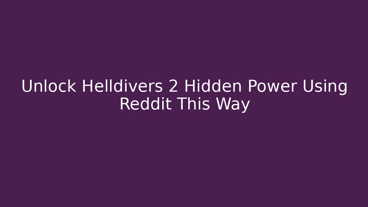Unlock Helldivers 2 Hidden Power Using Reddit This Way
