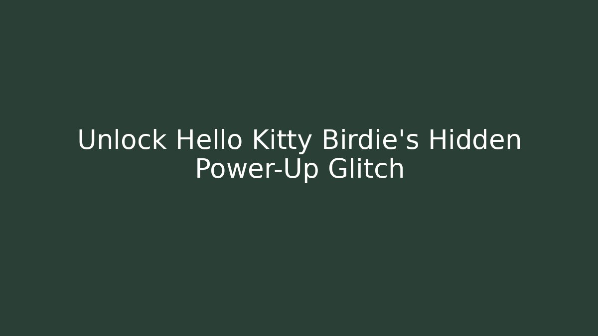 Unlock Hello Kitty Birdie's Hidden Power-Up Glitch - Create More Assets