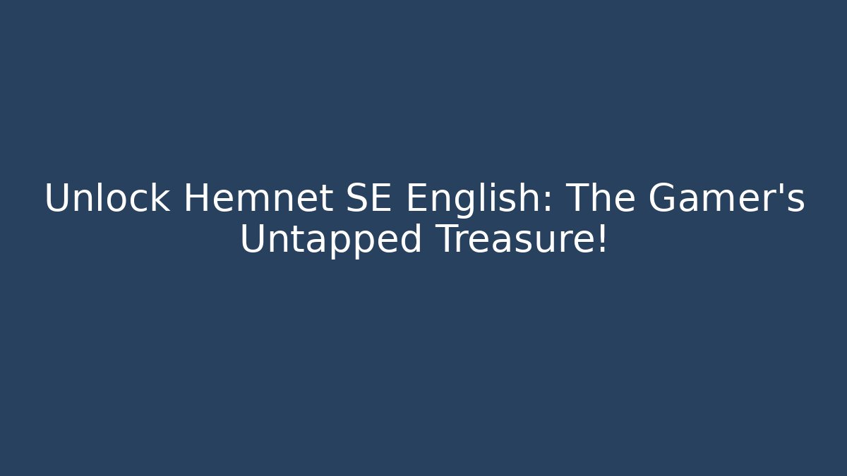 Unlock Hemnet SE English: The Gamer's Untapped Treasure!