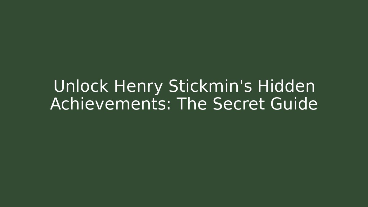 Unlock Henry Stickmin's Hidden Achievements: The Secret Guide