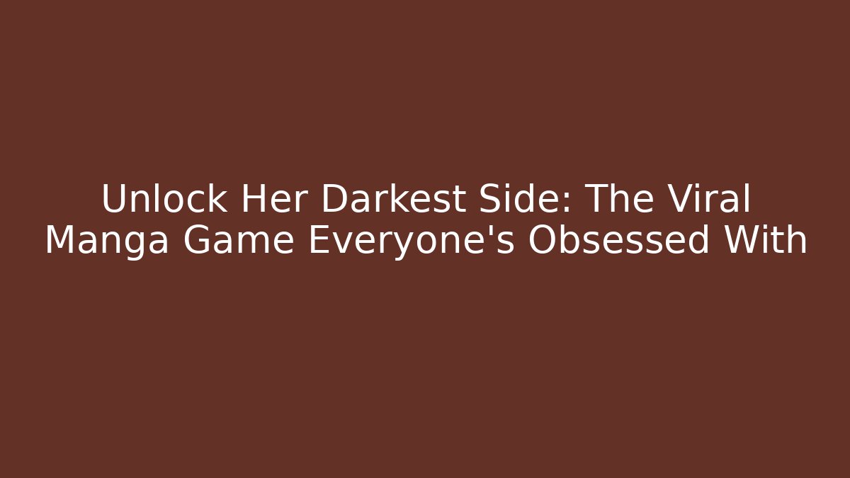 Unlock Her Darkest Side: The Viral Manga Game Everyone’s Obsessed With
