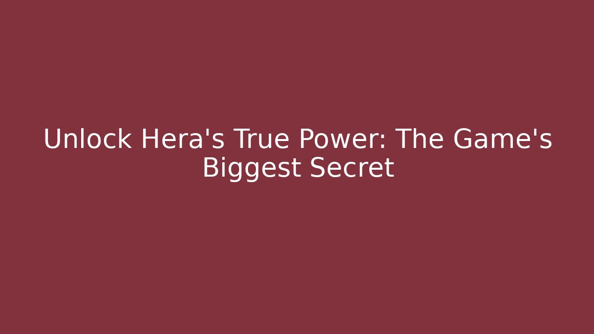 Unlock Hera's True Power: The Game's Biggest Secret
