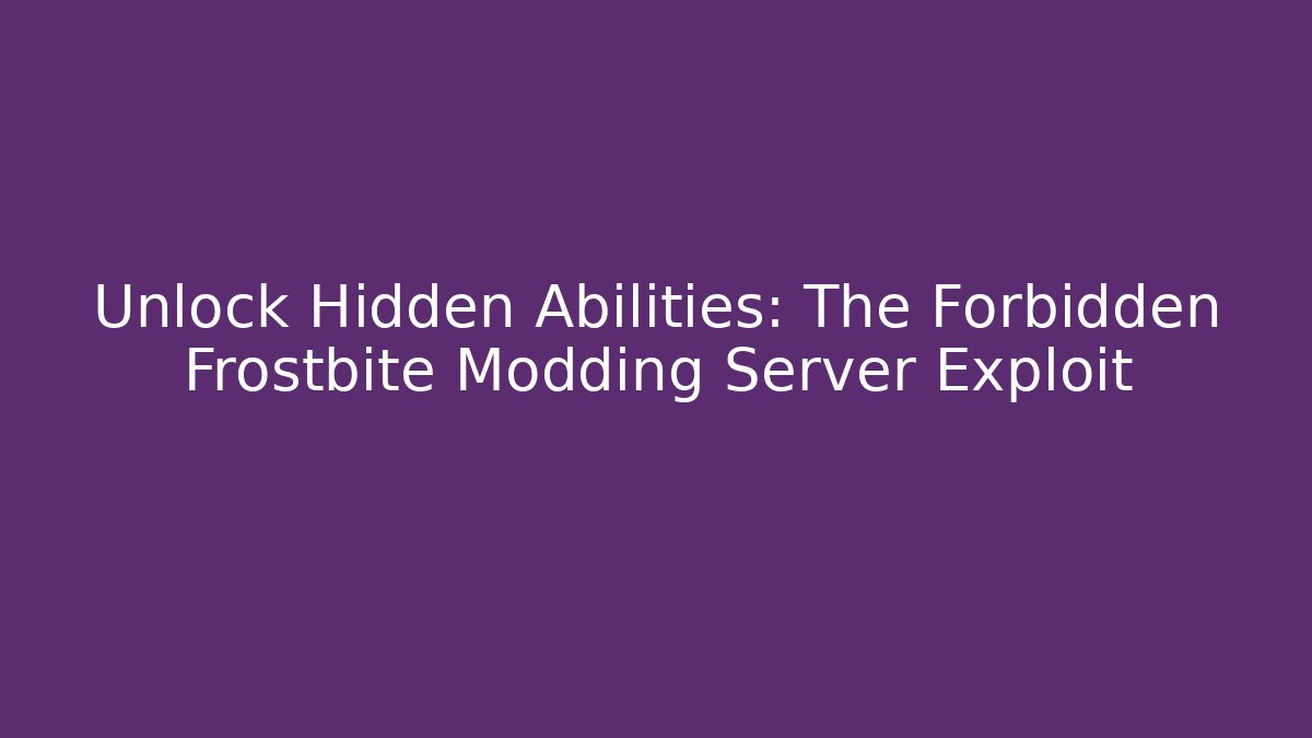 Unlock Hidden Abilities: The Forbidden Frostbite Modding Server Exploit - Create More Assets