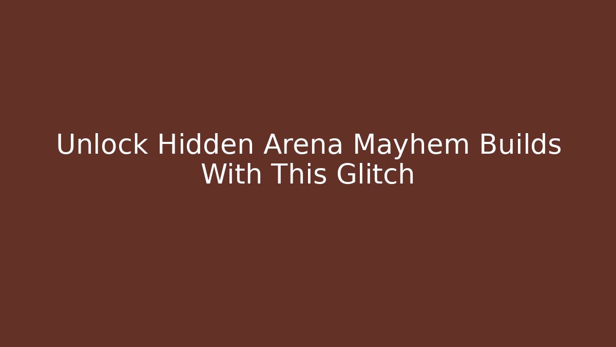 Unlock Hidden Arena Mayhem Builds With This Glitch
