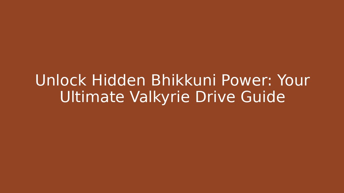 Unlock Hidden Bhikkuni Power: Your Ultimate Valkyrie Drive Guide