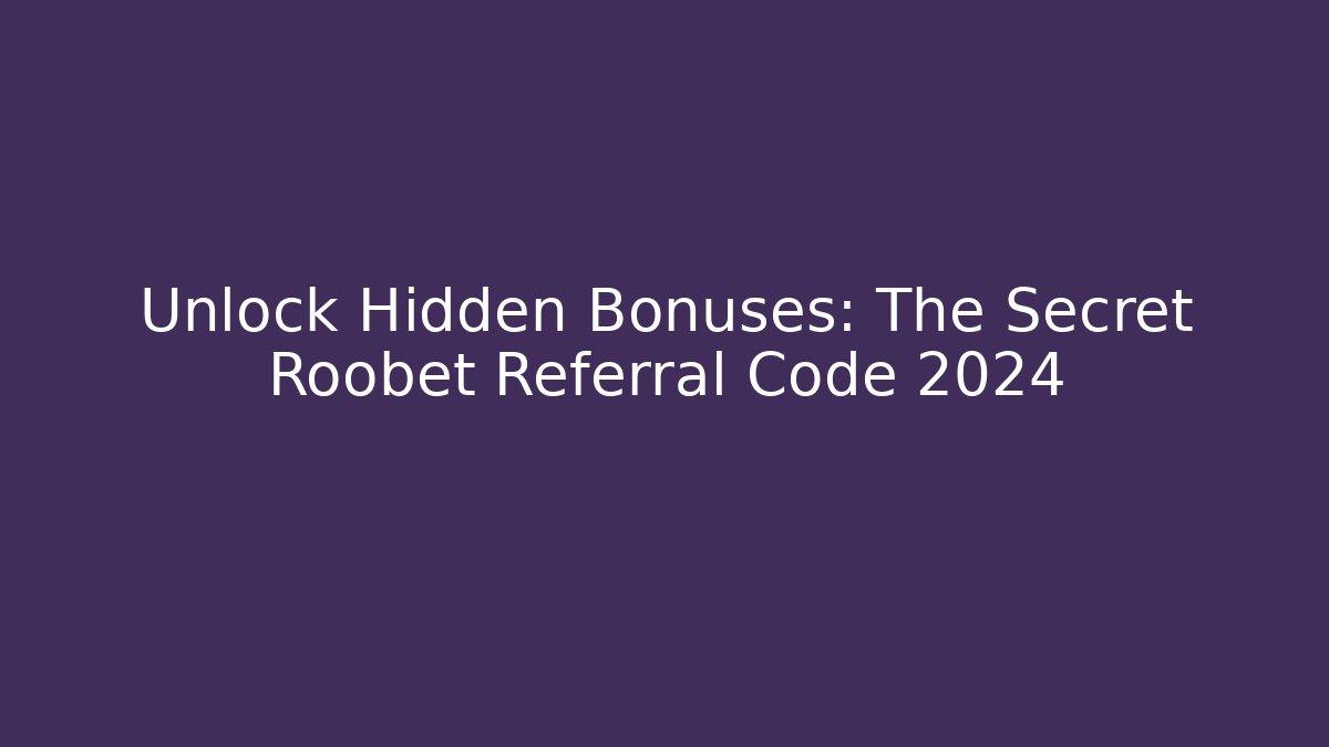 Unlock Hidden Bonuses: The Secret Roobet Referral Code 2024