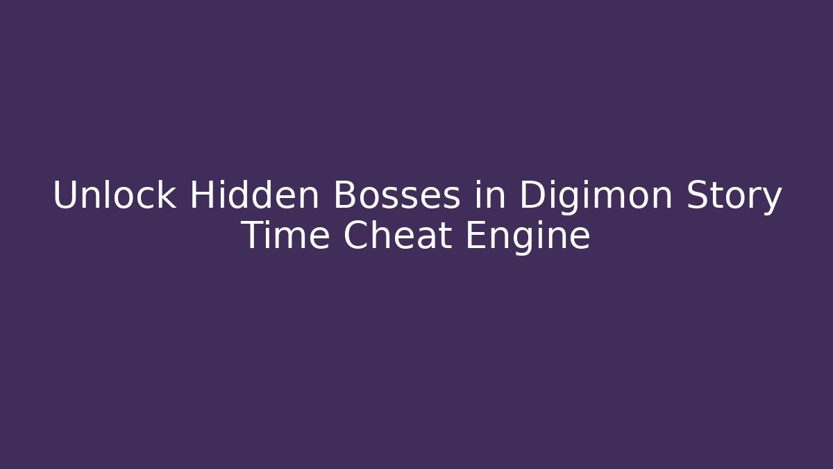 Unlock Hidden Bosses in Digimon Story Time Cheat Engine