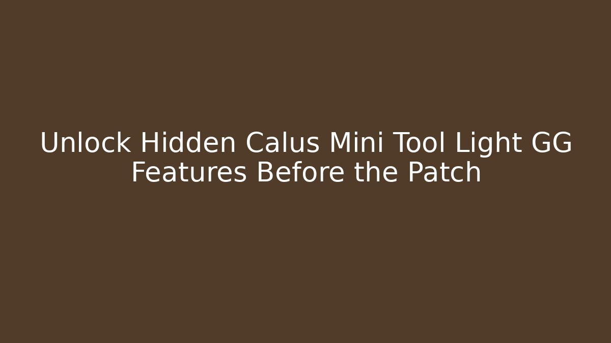 Unlock Hidden Calus Mini Tool Light GG Features Before the Patch - Create More Assets