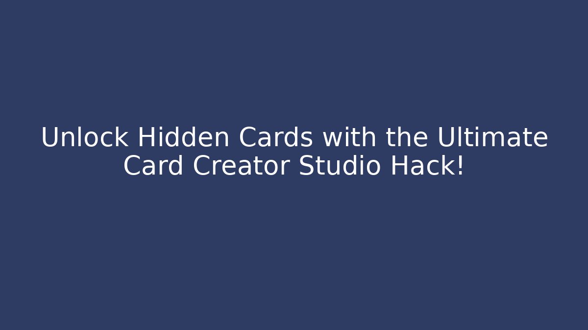 Unlock Hidden Cards with the Ultimate Card Creator Studio Hack!