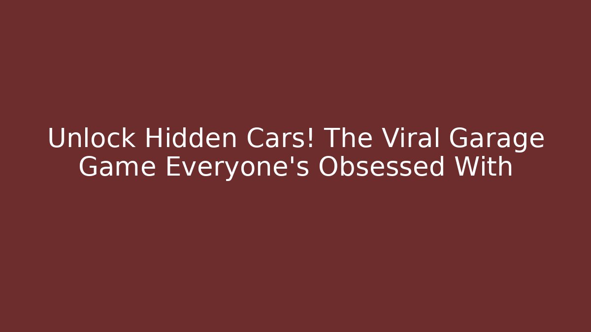Unlock Hidden Cars! The Viral Garage Game Everyone’s Obsessed With