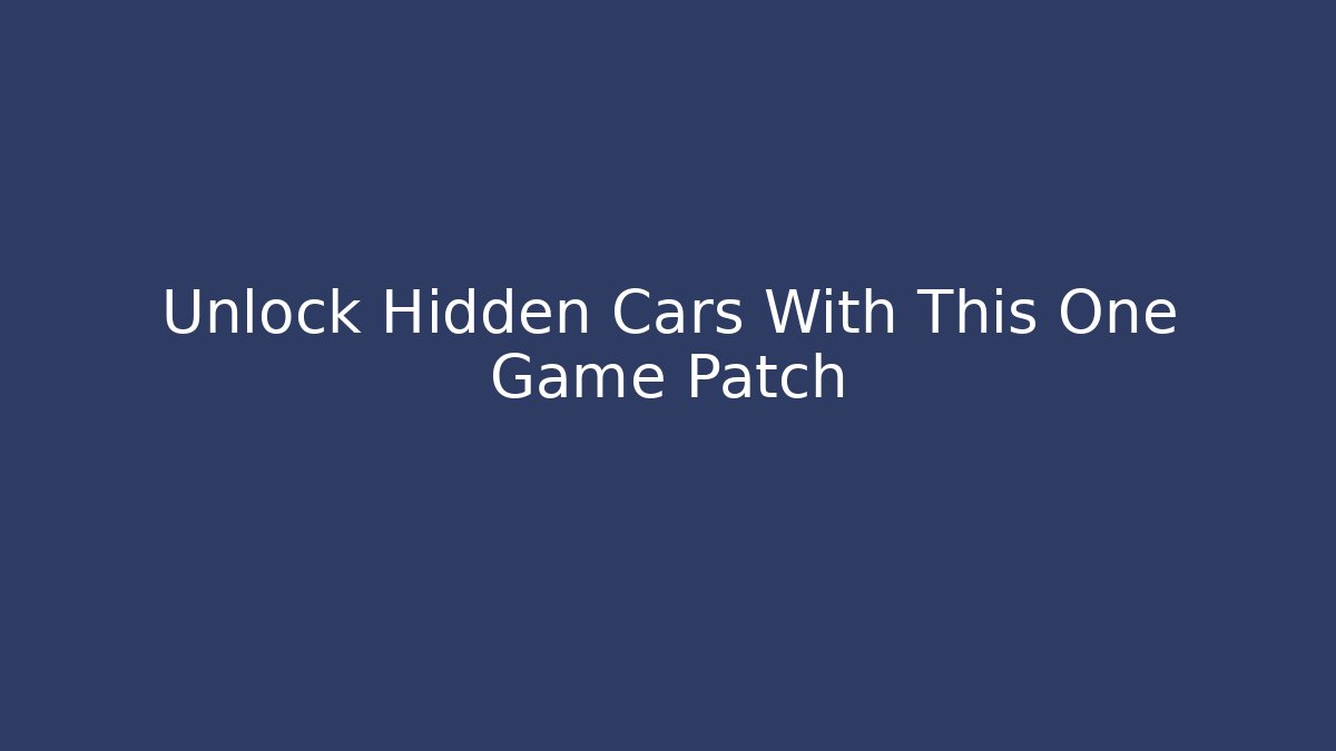 Unlock Hidden Cars With This One Game Patch